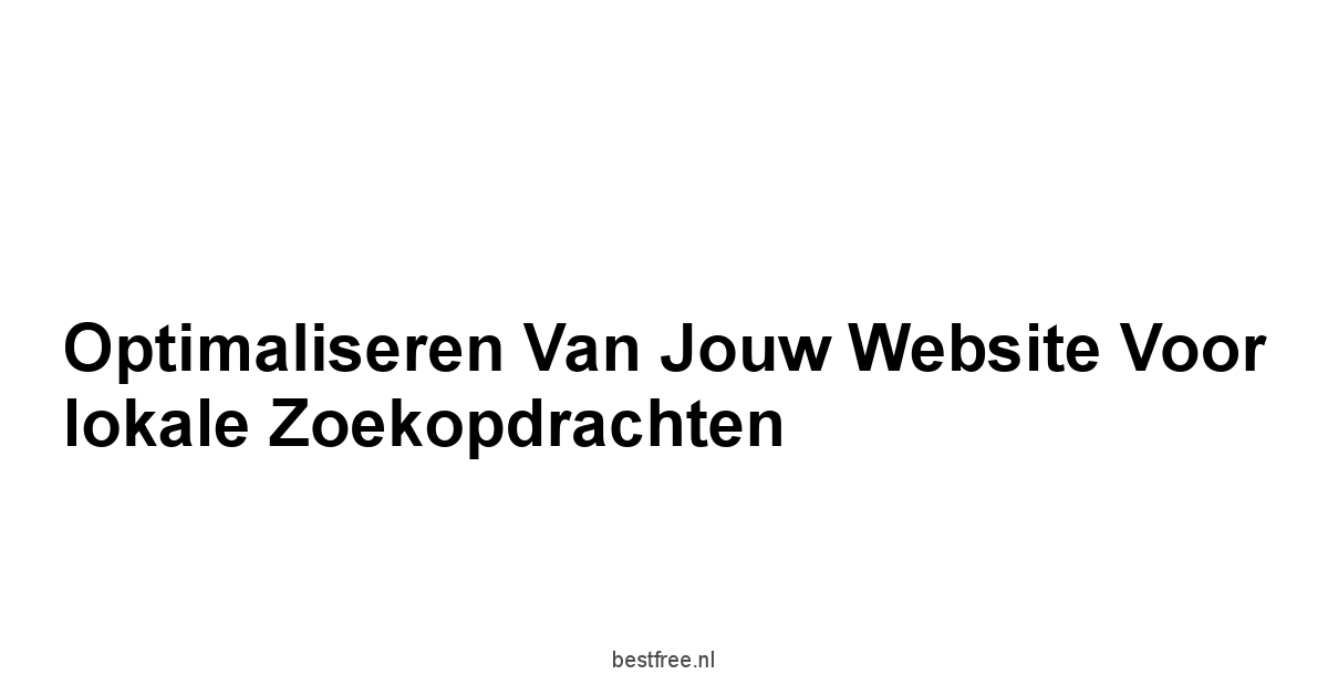 Optimaliseren van jouw website voor lokale zoekopdrachten