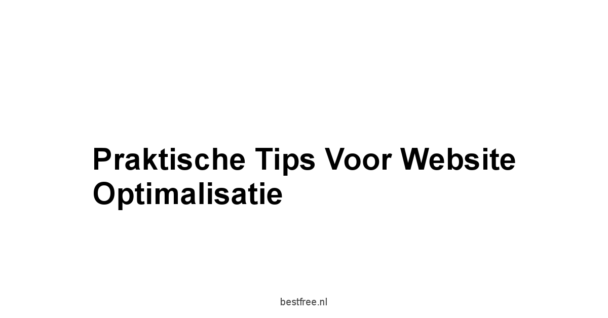 Praktische Tips voor Website Optimalisatie