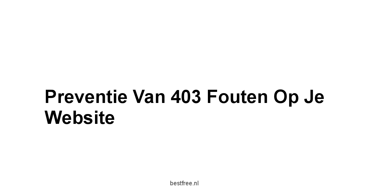 Preventie van 403 Fouten op je Website