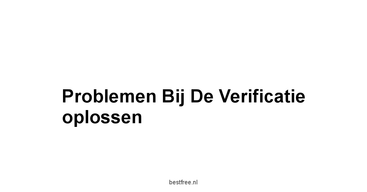 Problemen bij de verificatie oplossen