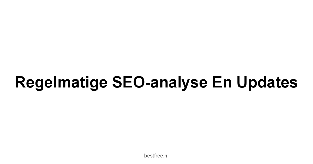 Regelmatige SEO-analyse en updates