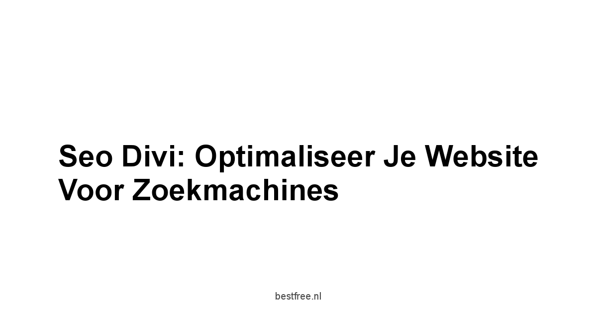 Seo Divi: Optimaliseer Je Website Voor Zoekmachines 1 by BestFREE.nl