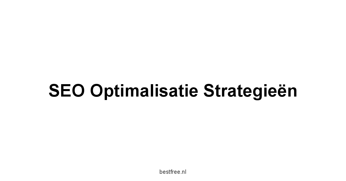SEO Optimalisatie Strategieën