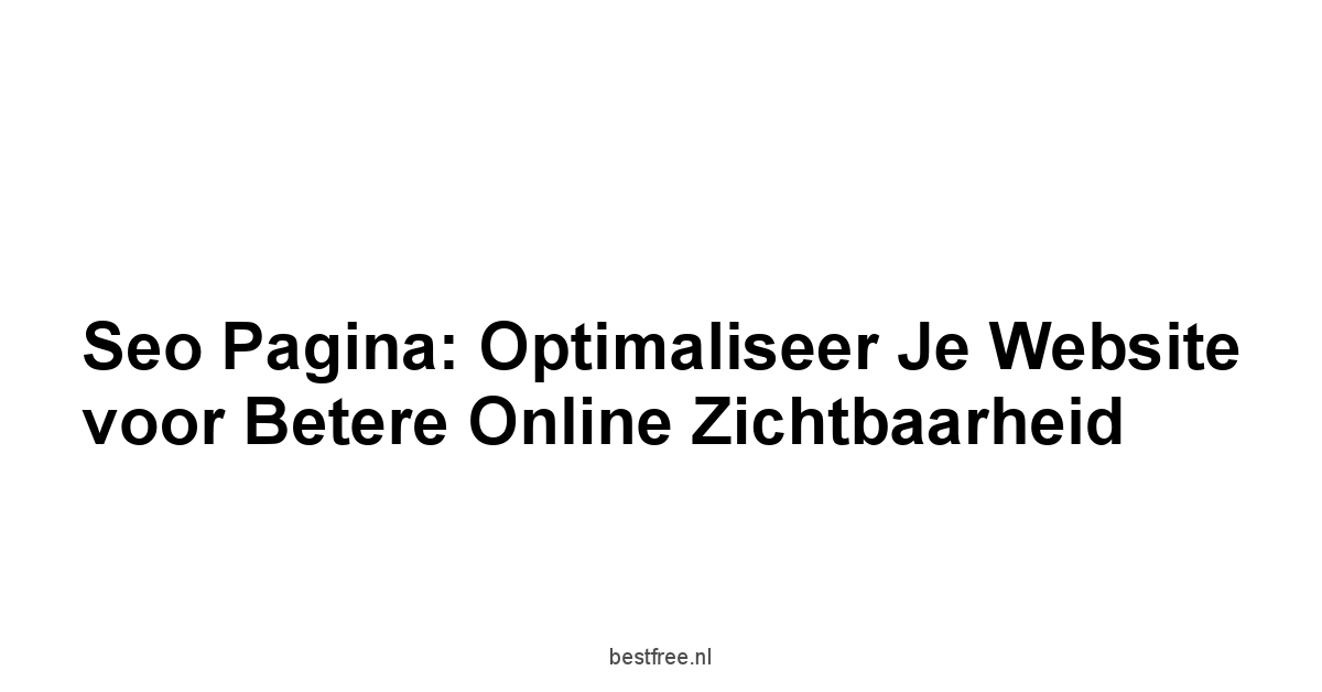 Seo pagina: Optimaliseer je website voor betere online zichtbaarheid 1 by BestFREE.nl