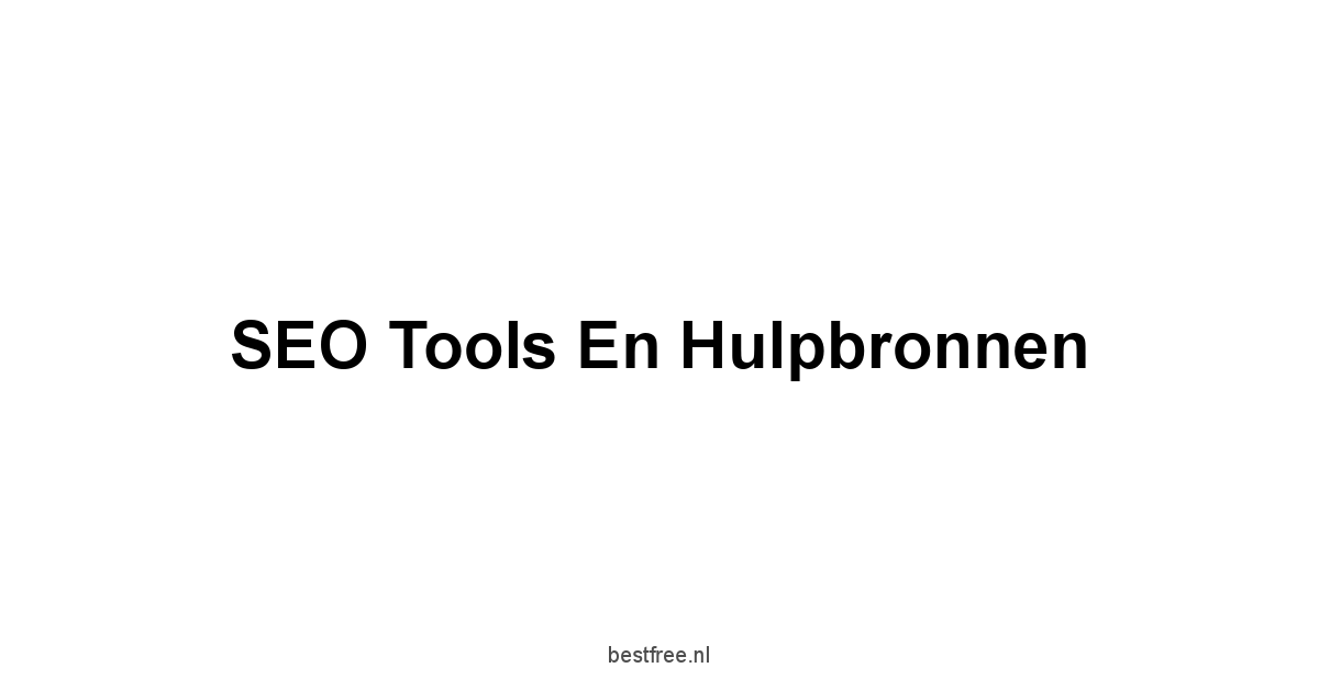 SEO Tools en Hulpbronnen