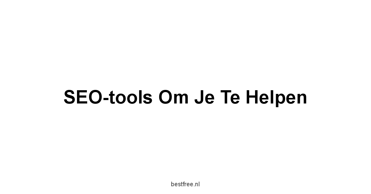 SEO-tools om je te helpen
