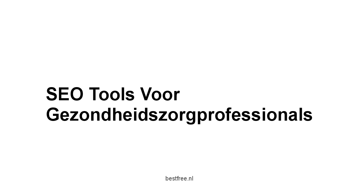SEO Tools voor Gezondheidszorgprofessionals
