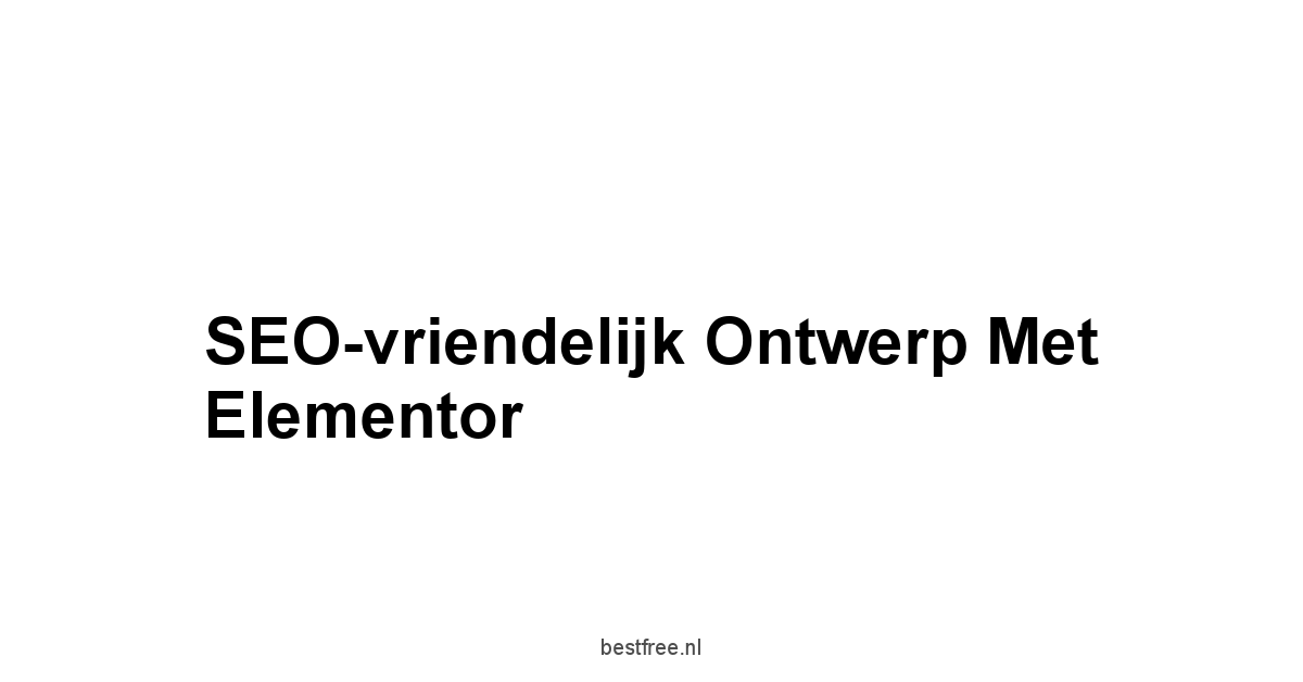 SEO-vriendelijk Ontwerp met Elementor
