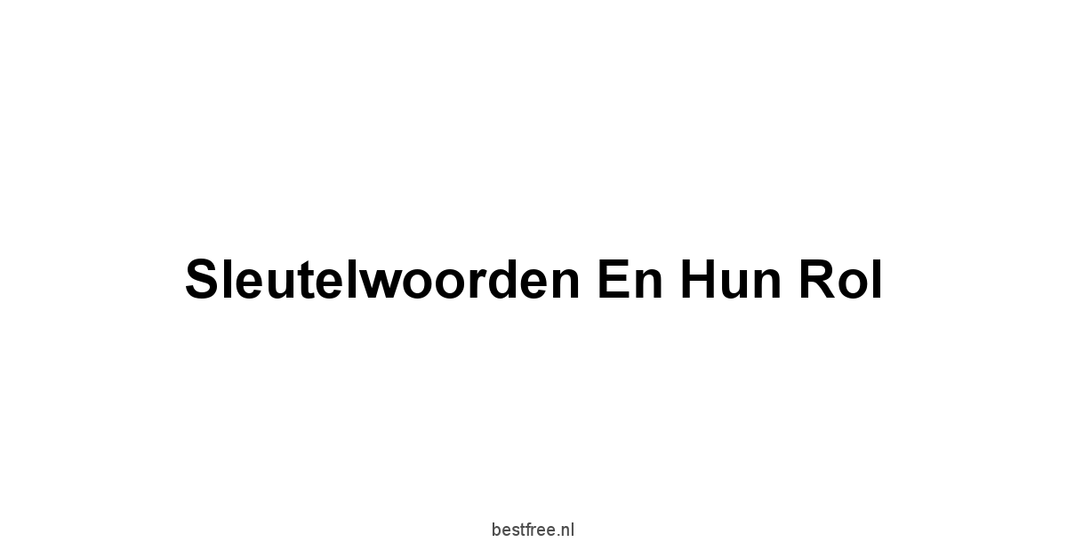 Sleutelwoorden en Hun Rol