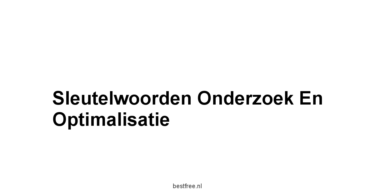 Sleutelwoorden Onderzoek en Optimalisatie