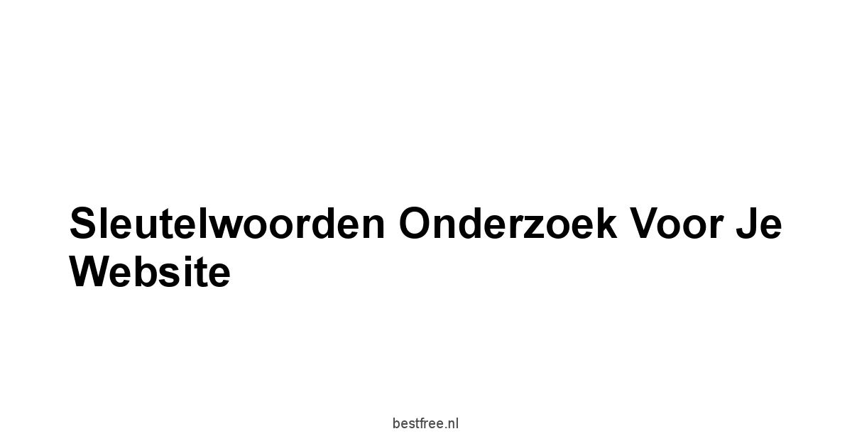 Sleutelwoorden Onderzoek voor je Website