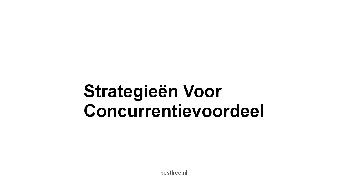 Strategieën voor Concurrentievoordeel