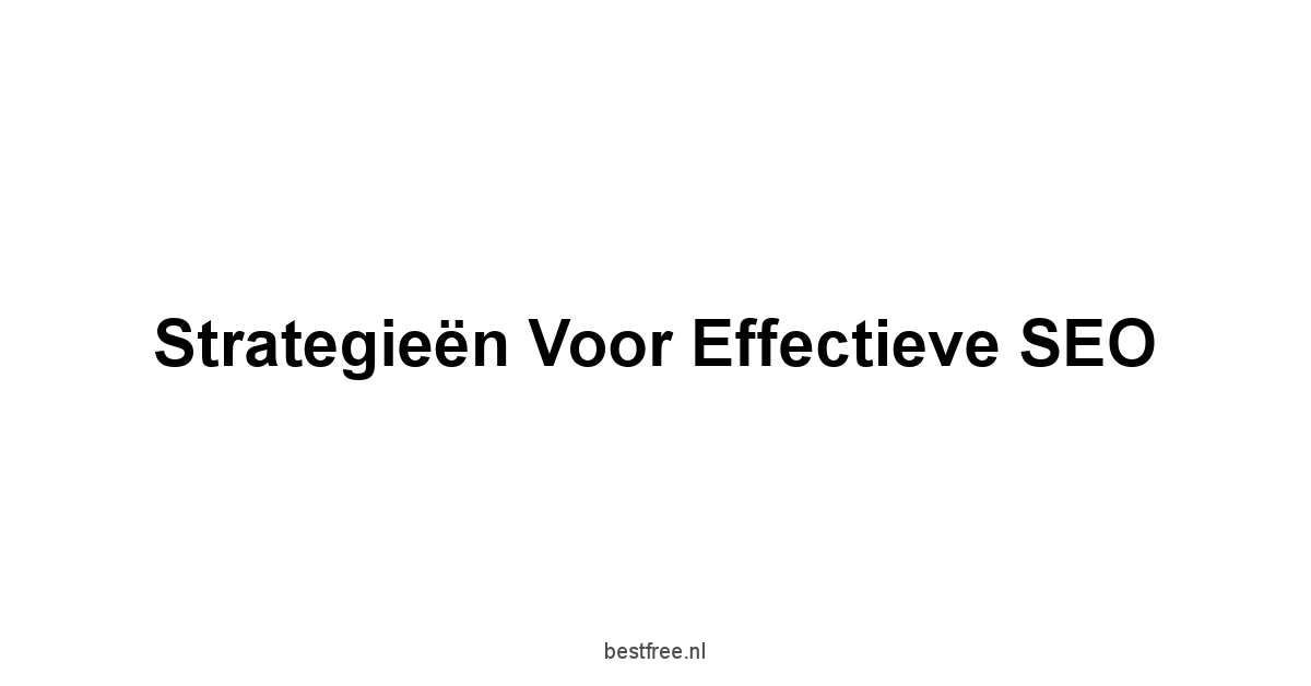 Strategieën voor effectieve SEO