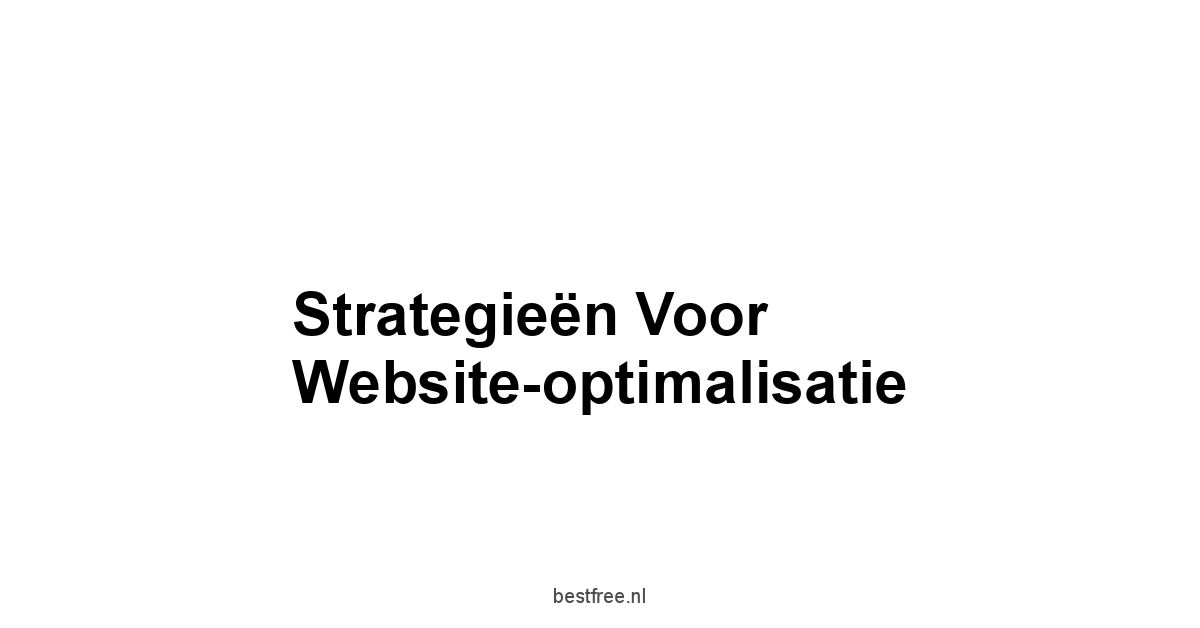 Strategieën voor Website-optimalisatie