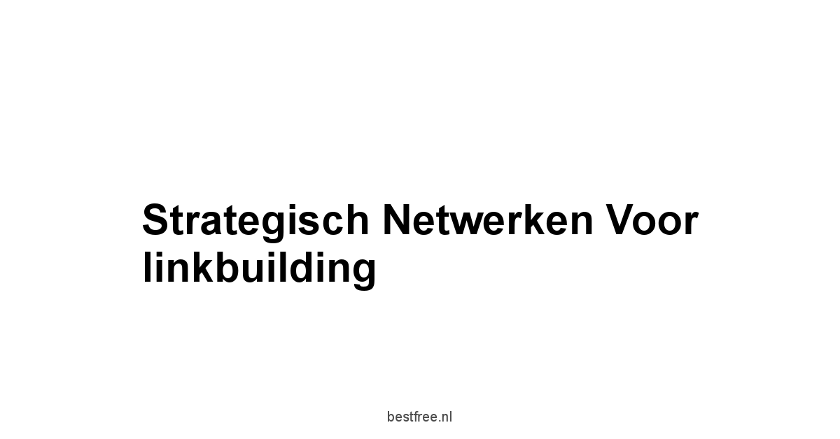 Strategisch netwerken voor linkbuilding