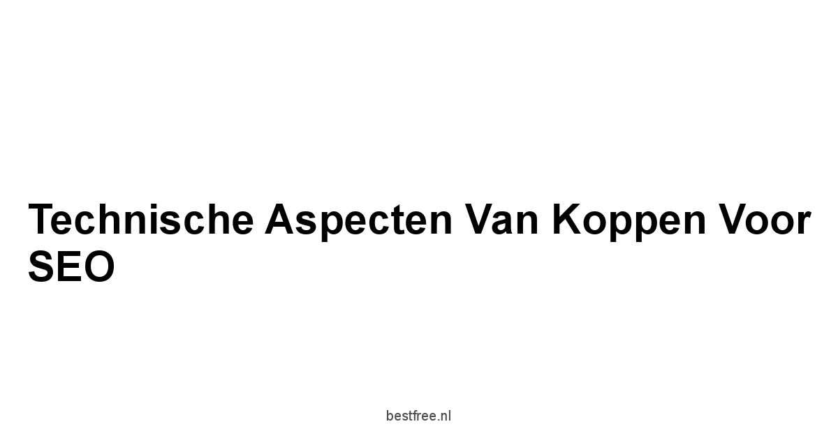Technische Aspecten van Koppen voor SEO