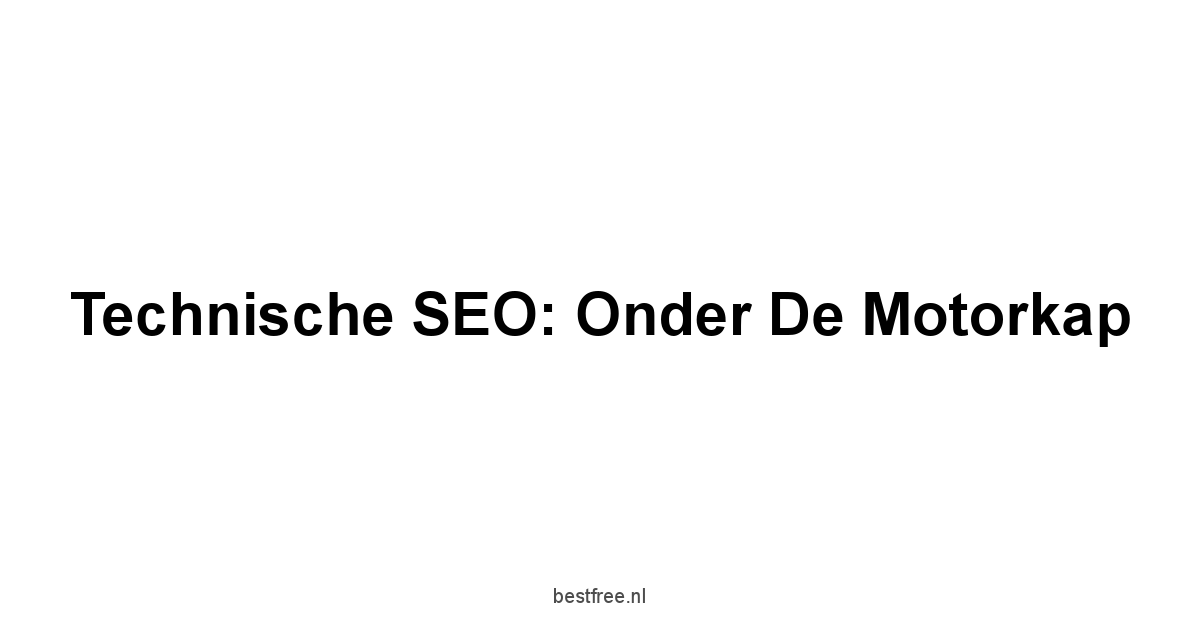 Technische SEO: Onder de motorkap
