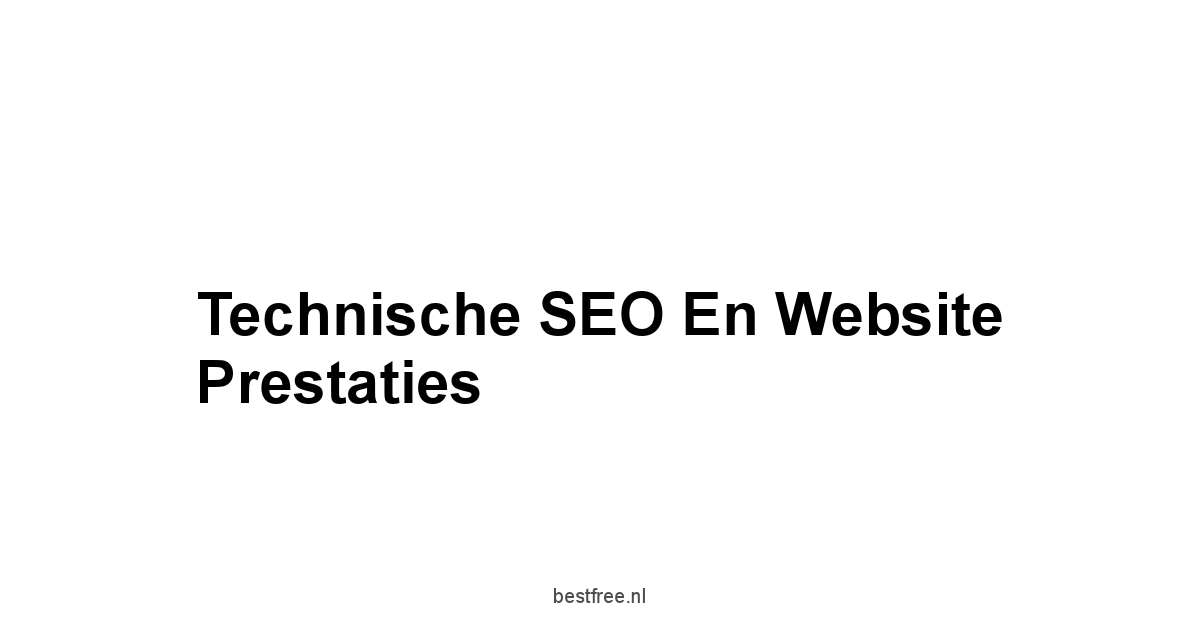 Technische SEO en Website Prestaties