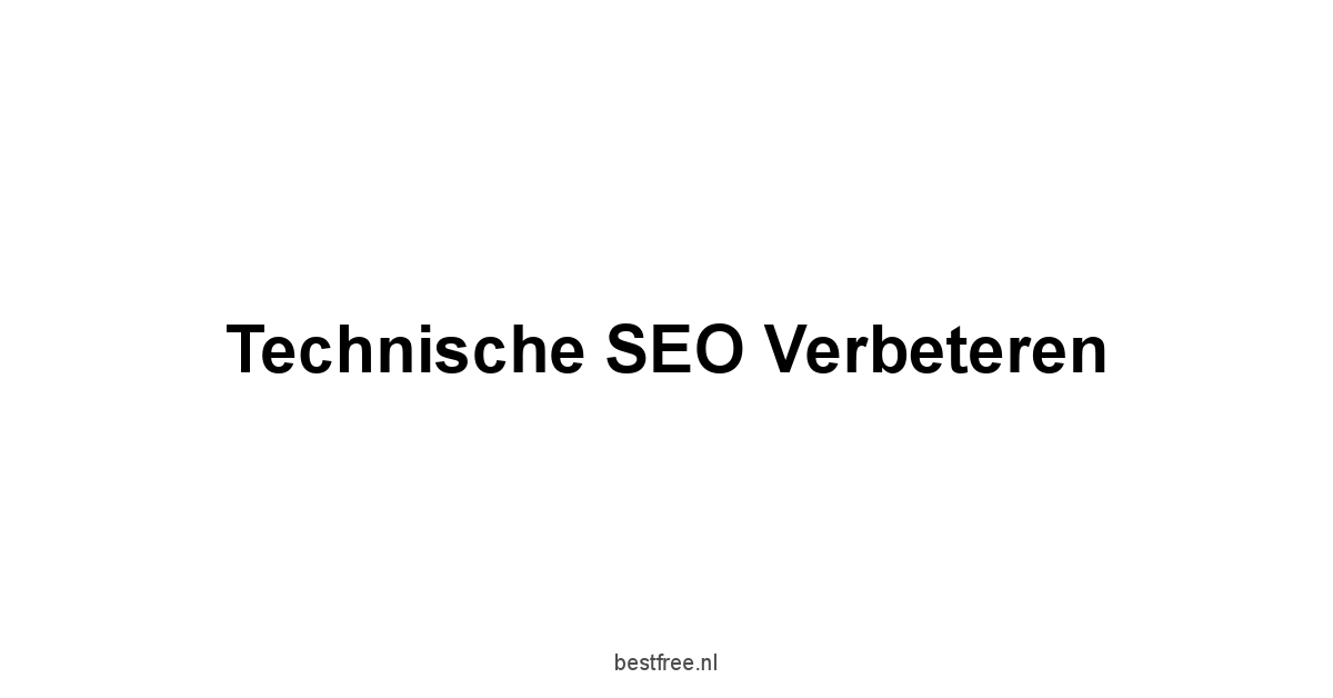 Technische SEO verbeteren