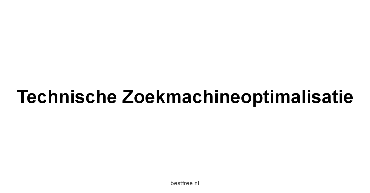 Technische Zoekmachineoptimalisatie