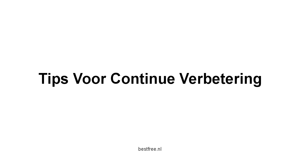 Tips voor Continue Verbetering