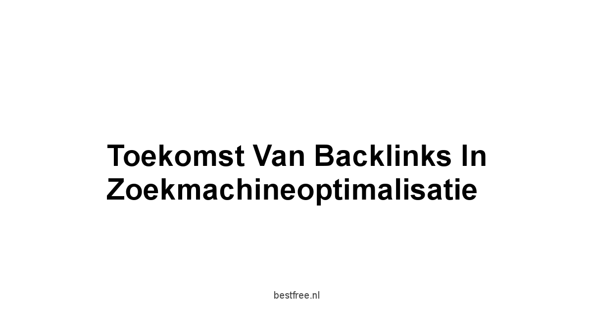 Toekomst van Backlinks in Zoekmachineoptimalisatie