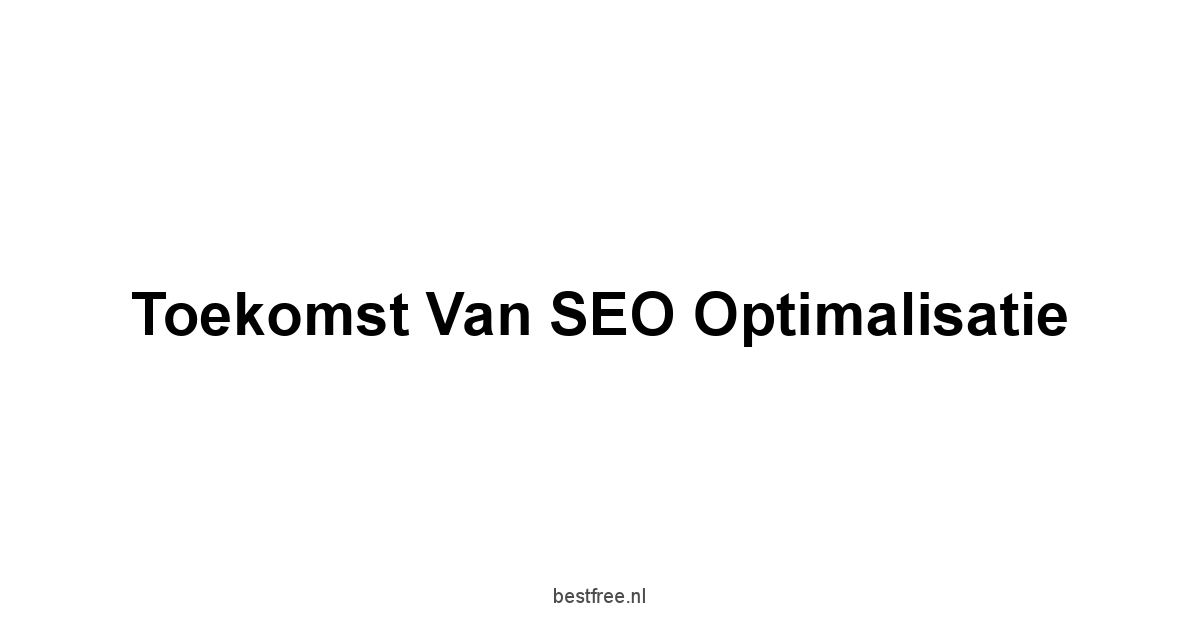 Toekomst van SEO optimalisatie