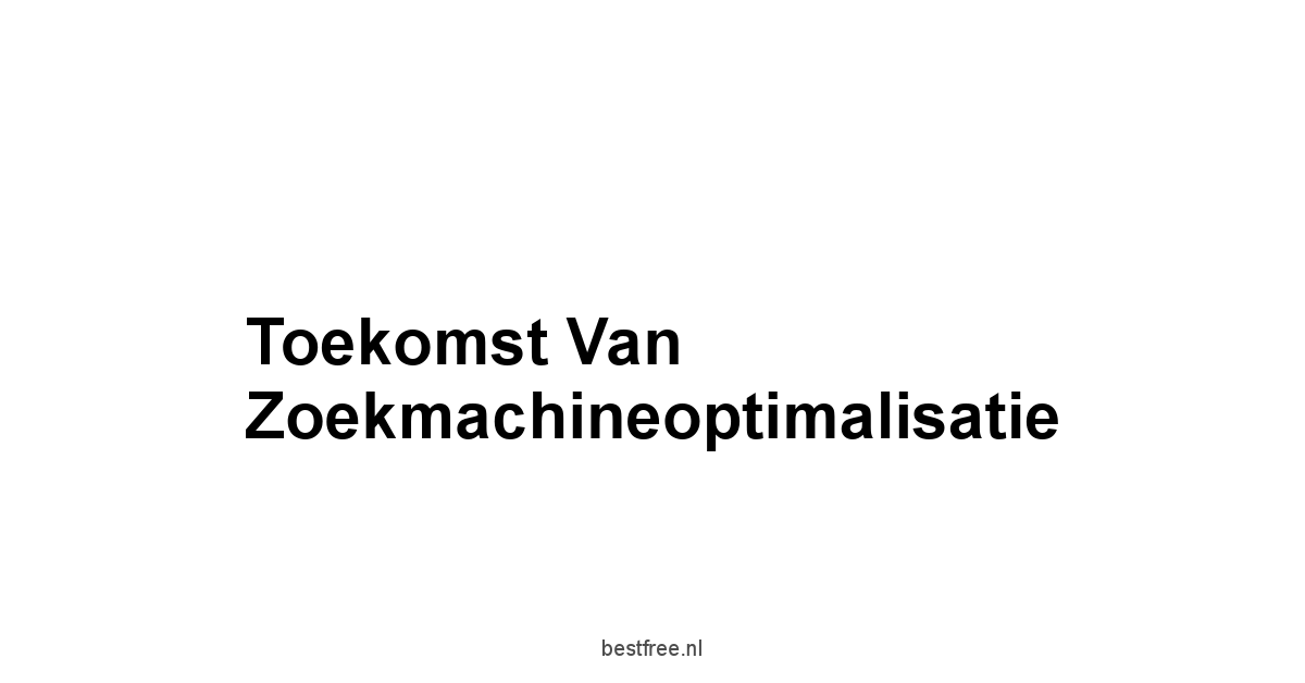 Toekomst van Zoekmachineoptimalisatie