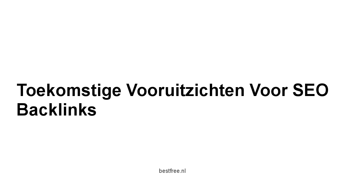 Toekomstige Vooruitzichten voor SEO Backlinks