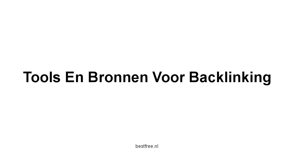 Tools en Bronnen voor Backlinking