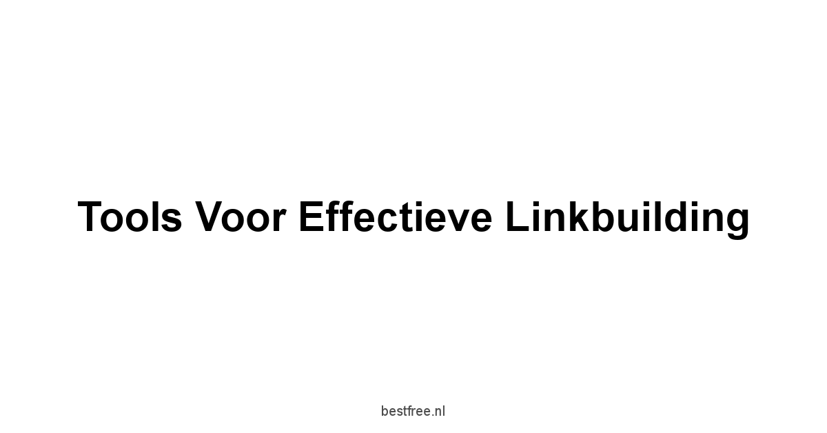 Tools voor effectieve linkbuilding