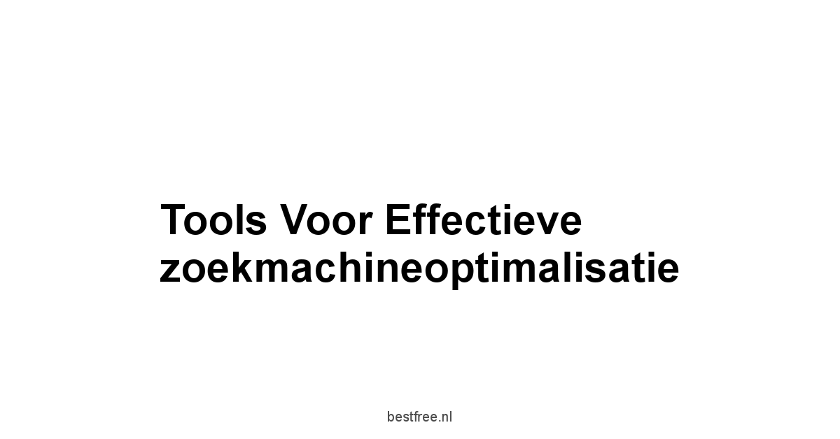 Tools voor effectieve zoekmachineoptimalisatie
