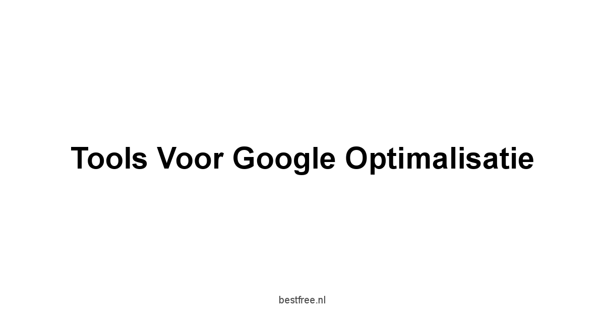 Tools voor Google optimalisatie