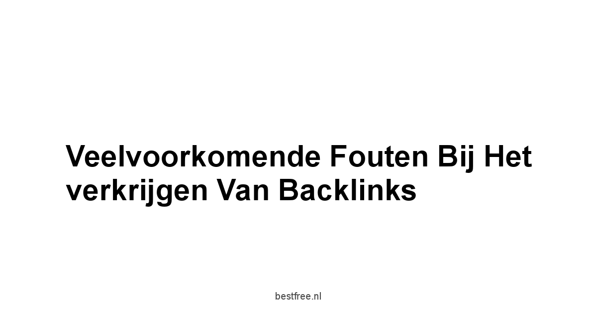 Veelvoorkomende fouten bij het verkrijgen van backlinks