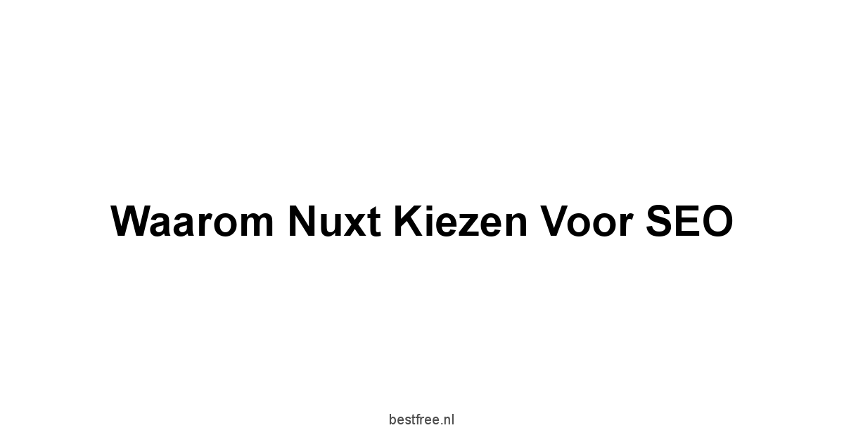 Waarom Nuxt Kiezen voor SEO