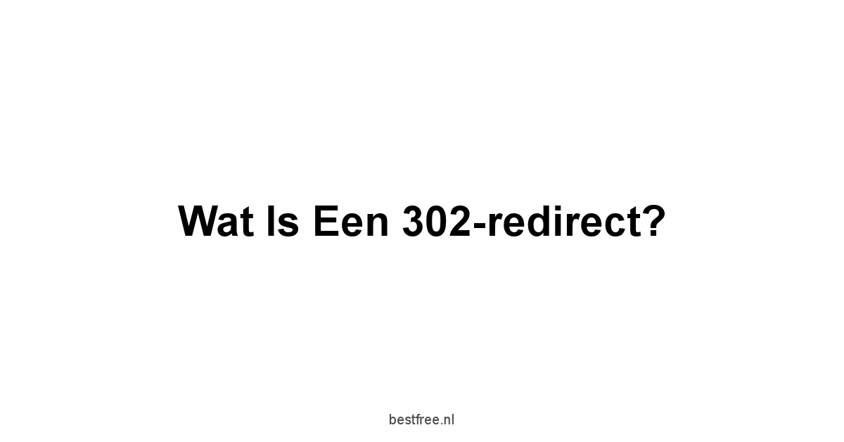 Wat is een 302-redirect?