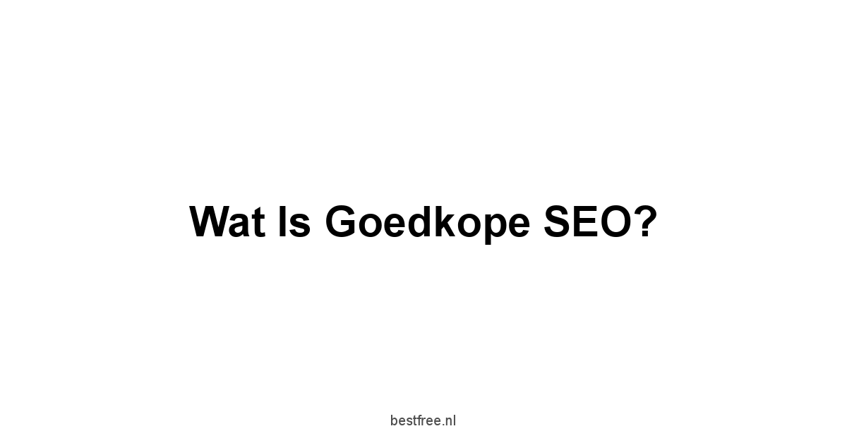 Wat is Goedkope SEO?