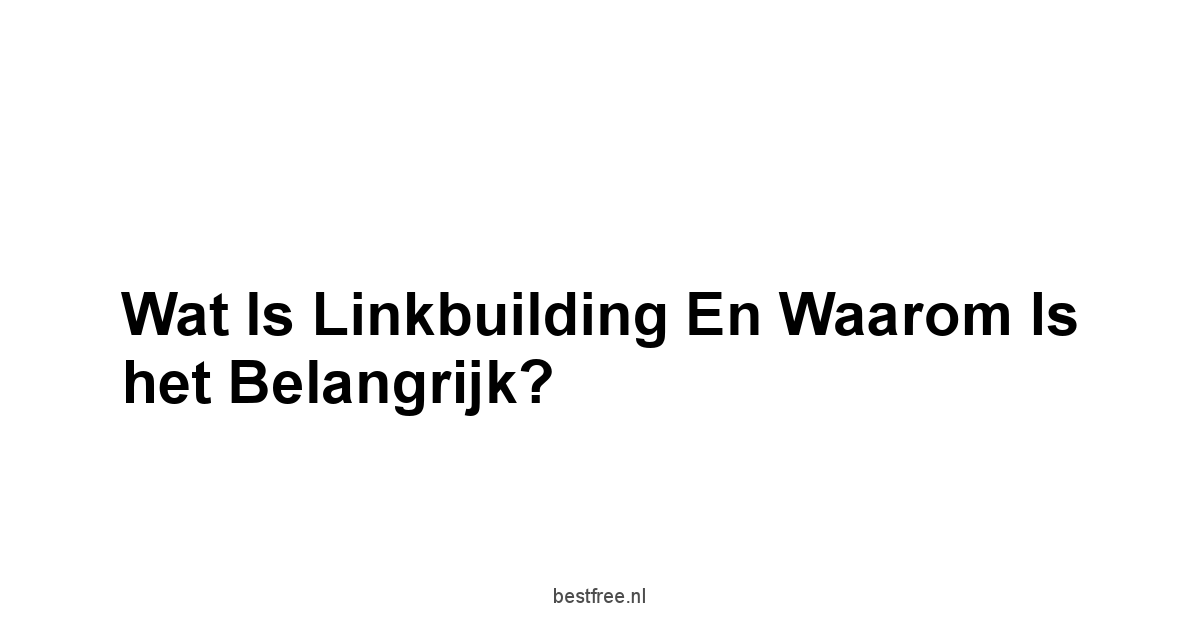 Wat is linkbuilding en waarom is het belangrijk?