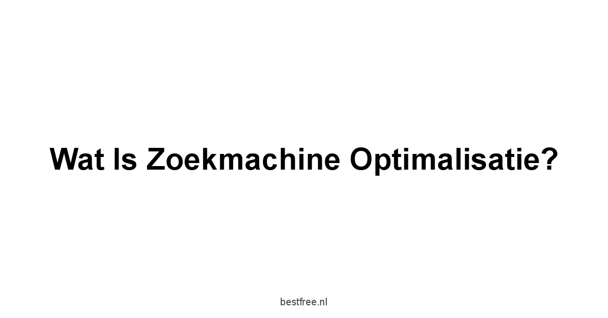 Wat is zoekmachine optimalisatie?