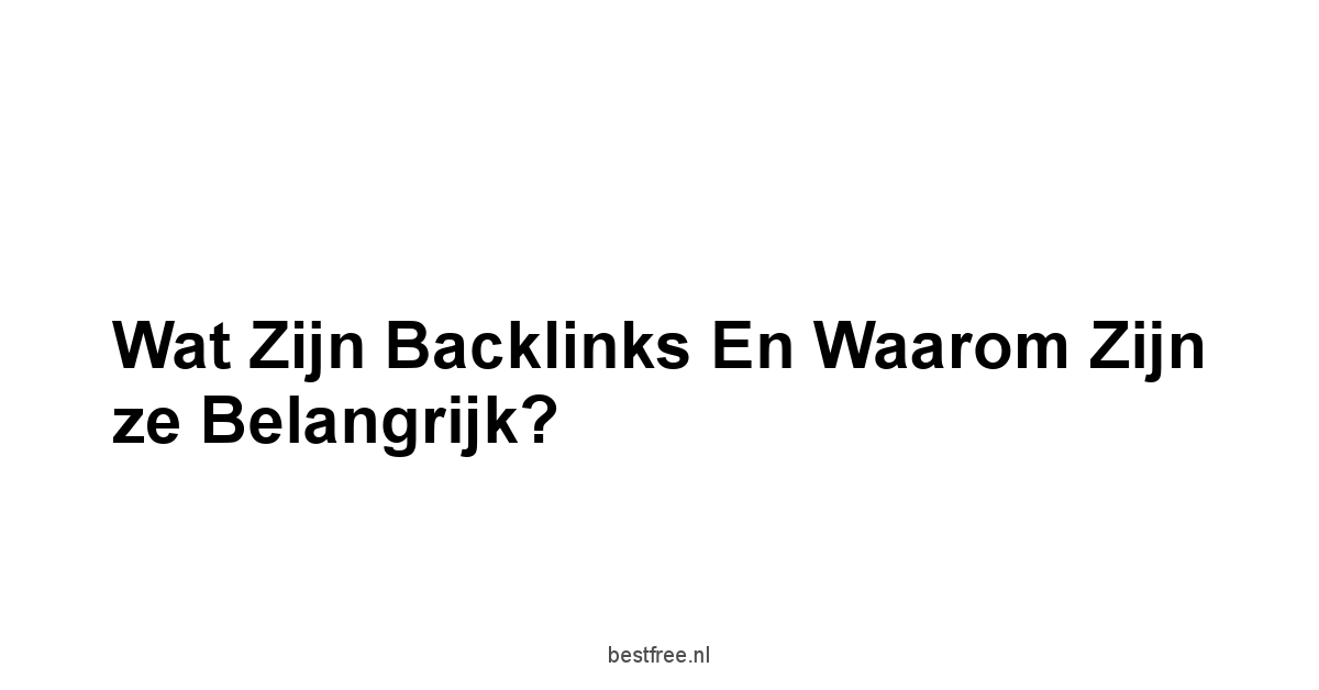Wat zijn Backlinks en Waarom zijn ze Belangrijk?