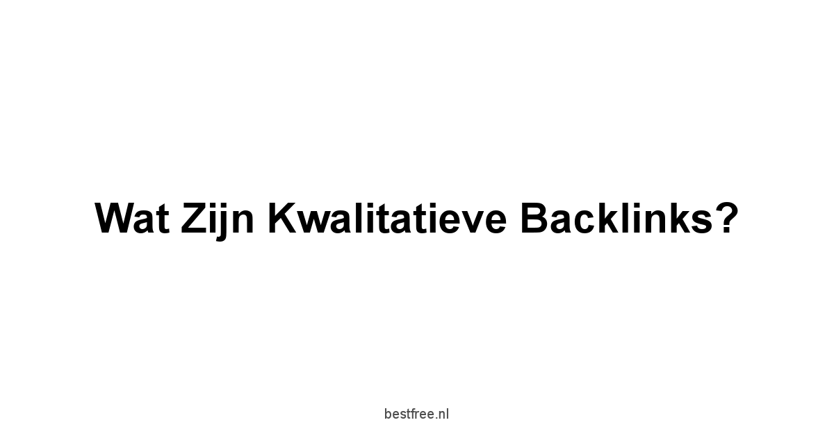 Wat zijn kwalitatieve backlinks?