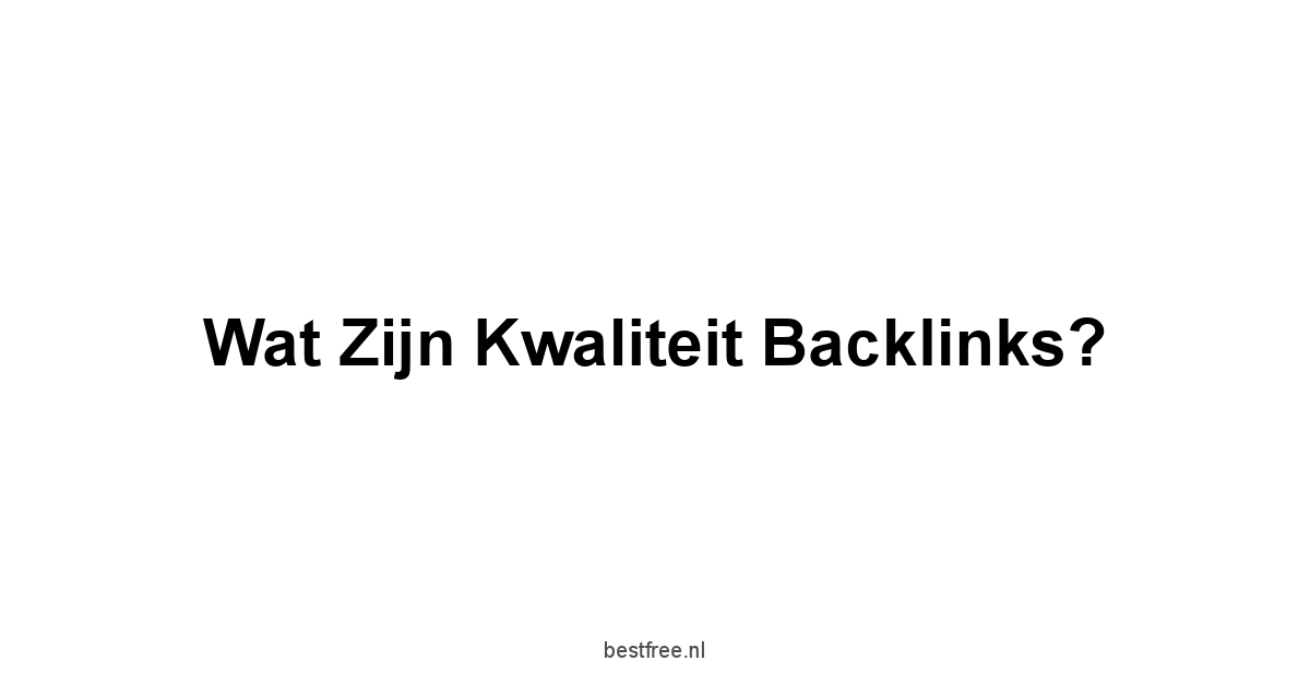 Wat zijn Kwaliteit Backlinks?