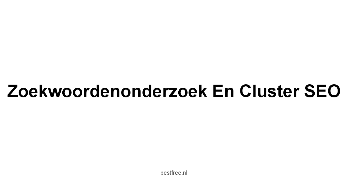 Zoekwoordenonderzoek en Cluster SEO