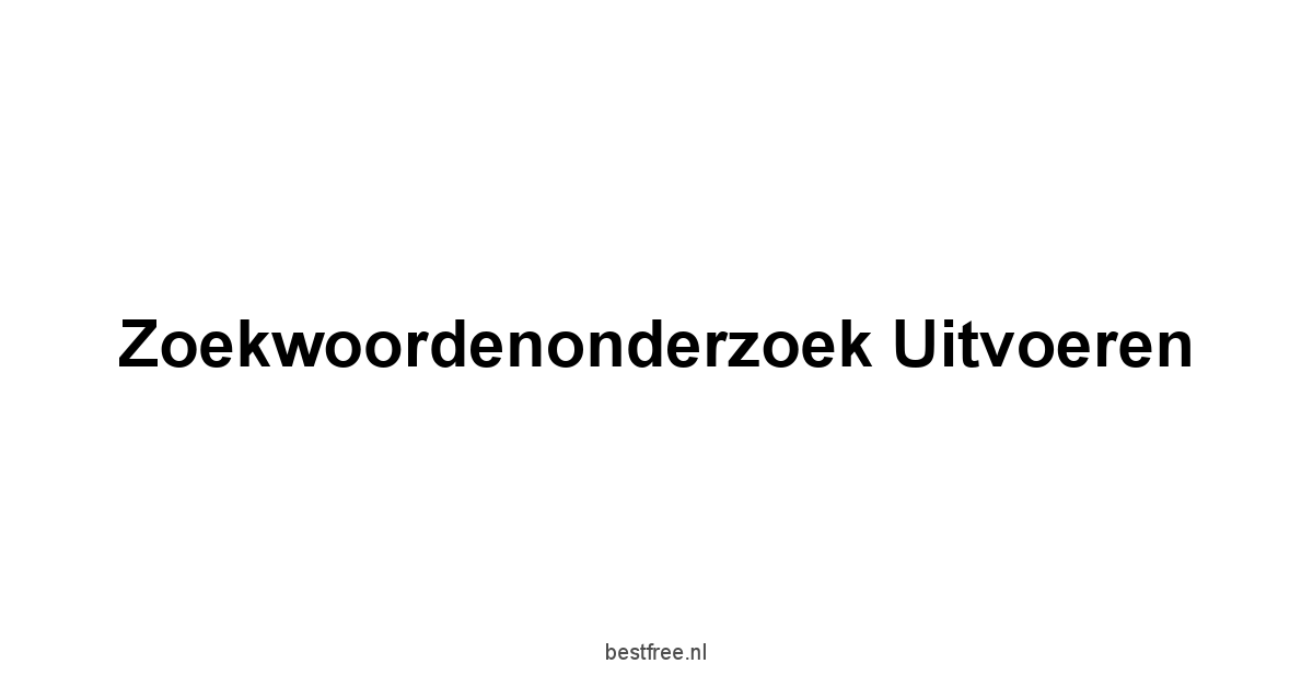 Zoekwoordenonderzoek uitvoeren