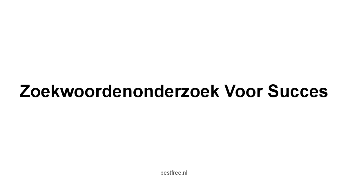Zoekwoordenonderzoek voor succes