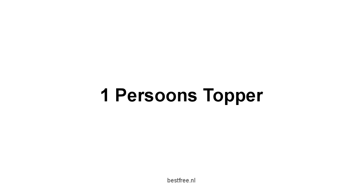 1 Persoons Topper 1 by BestFREE.nl