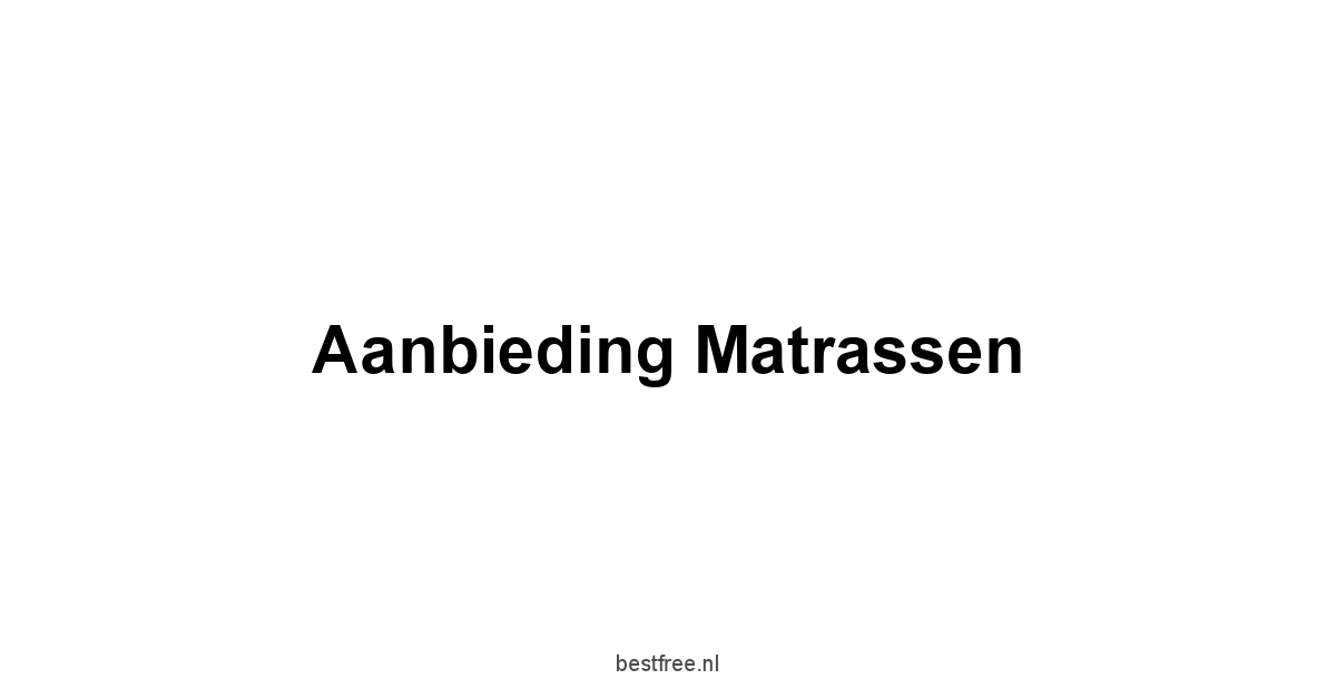 Aanbieding Matrassen 1 by BestFREE.nl