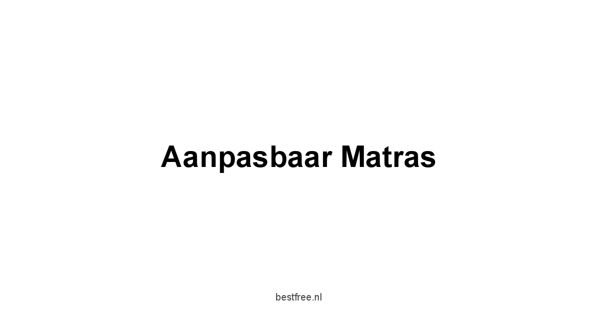 Aanpasbaar Matras 1 by BestFREE.nl