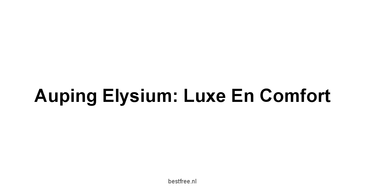 Auping Elysium: Luxe en Comfort