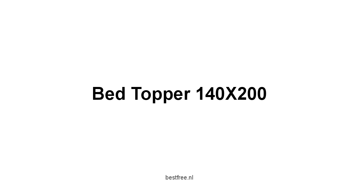 Bed Topper 140X200 1 by BestFREE.nl